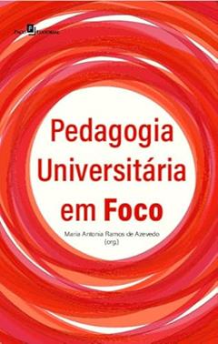Pedagogia Universitária em Foco, do autor Amanda Rezende Costa Xavier; Elaine Cristina Maldonado; Emília Freitas de Lima; Fernando Stanzione Galizia; Ligia Bueno Zangali 