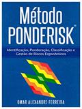 Ler Método PONDERISK: Identificação, Ponderação, Classificação e Gestão de Riscos Ergonômicos, do autor Omar Alexandre Ferreira