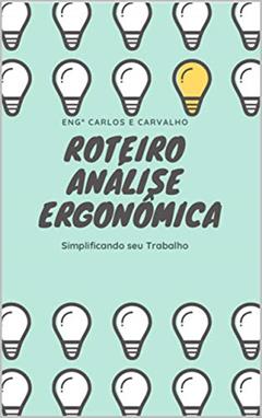 Roteiro de análise ergonômica : Simplificando seu trabalho, do autor Carlos Eduardo de Carvalho