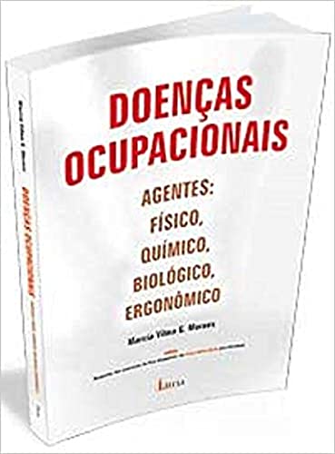 Doenças ocupacionais: Agentes: físico, químico, biológico, ergonômico, do autor Márcia Vilma G. Moraes