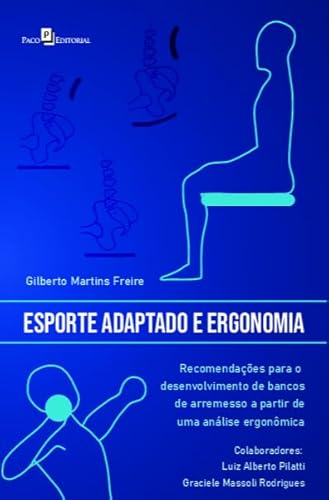 Ler Esporte Adaptado e Ergonomia: Recomendações Para o Desenvolvimento de Bancos de Arremesso a Partir de uma Análise Ergonômica, do autor Gilberto Martins Freire