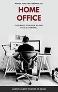 Ler HOME OFFICE: CUIDADOS COM SUA SAÚDE FÍSICA E MENTAL, do autor André Aguerri Pimenta de Souza Ler HOME OFFICE: CUIDADOS COM SUA SAÚDE FÍSICA E MENTAL, do autor André Aguerri Pimenta de Souza