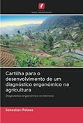 Ler Cartilha para o desenvolvimento de um diagnóstico ergonómico na agricultura: Diagnóstico ergonómico no terreno, do autor Sebastian Pelaez Ler Cartilha para o desenvolvimento de um diagnóstico ergonómico na agricultura: Diagnóstico ergonómico no terreno, do autor Sebastian Pelaez