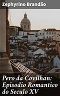 Ler Pero da Covilhan: Episodio Romantico do Seculo XV: Aventuras e descobertas de Pero da Covilhan no século XV, do autor Zephyrino Brandão