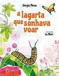 Ler A Lagarta que Sonhava Voar, do autor Sérgio Perez
