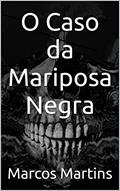 Ler O Caso da Mariposa Negra, do autor Marcos Martins Ler O Caso da Mariposa Negra, do autor Marcos Martins