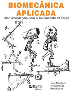 Biomecânica Aplicada. Uma Abordagem Para o Treinamento de Força, do autor Paulo Henrique Marchetti; Ruy Barbosa Martins Calheiros Neto; Mário Augusto Charro
