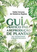 Ler Guia prático para a reprodução de plantas: do tradicional à biotecnologia, do autor Nádia Verçosa de Medeiros Rapôso Ler Guia prático para a reprodução de plantas: do tradicional à biotecnologia, do autor Nádia Verçosa de Medeiros Rapôso