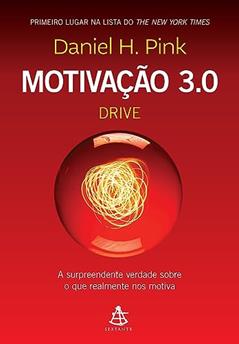 Motivação 3.0 - Drive: A surpreendente verdade sobre o que realmente nos motiva, do autor Daniel H. Pink