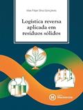 Ler LOGÍSTICA REVERSA APLICADA EM RESÍDUOS SÓLIDOS, do autor MAX FILIPE SILVA GONÇALVES