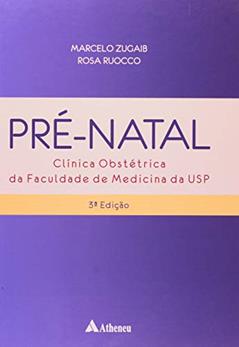 Pré-natal: Clínica Obstétrica da Faculdade de Medicina da USP, do autor Rosa Ruocco; Marcelo Zugaib