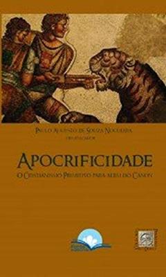Apocrificidade - O Cristianismo Primitivo Para Além Do Cânon, do autor Paulo Augusto De Souza
