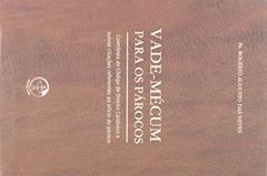 Vade Mécum Para os Párocos - Coletânea do Código de Direito Canônico e Outras Citações Referentes ao Ofício do Pároco, do autor Rofério Augusto Das Neves