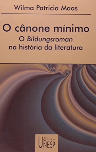 Ler O cânone mínimo: O Bildungsroman na história da literatura, do autor Wilma Patrícia Marzari Dinardo Maas