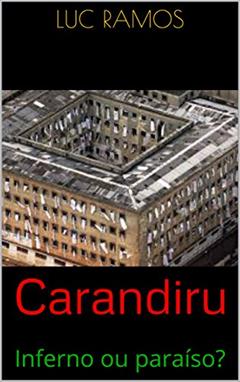 Carandiru: Inferno ou paraíso?, do autor Luc Ramos