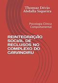 Ler REINTEGRAÇÃO SOCIAL DE RECLUSOS NO COMPLEXO DO CARANDIRU: Psicologia Clínica Comportamental (Portuguese Edition), do autor Dr. Thomaz Décio Abdalla Siqueira
