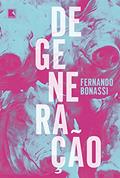 Ler Degeneração, do autor Fernando Bonassi