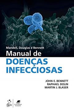 Mandell, Douglas e Bennett - Manual de Doenças Infecciosas, do autor John E. Bennett