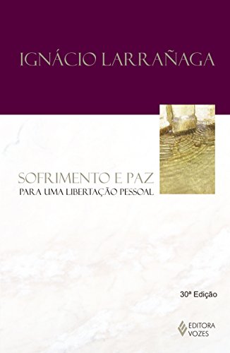 Ler Sofrimento e paz: Para uma libertação pessoal, do autor Ignácio Larranaga