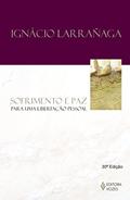 Ler Sofrimento e paz: Para uma libertação pessoal, do autor Ignácio Larranaga Ler Sofrimento e paz: Para uma libertação pessoal, do autor Ignácio Larranaga