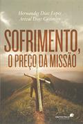 Ler Sofrimento, o preço da missão, do autor Arival Casimiro; Hernandes Dias Lopes