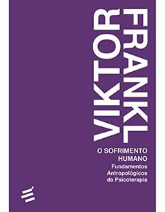 O Sofrimento Humano: Fundamentos Antropológicos da Psicoterapia, do autor Viktor Frankl