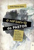 Ler O Sofrimento do Pastor: um mal Silencioso Enfrentado por Paulo e por Pastores Ainda Hoje, do autor João Rainer Buhr