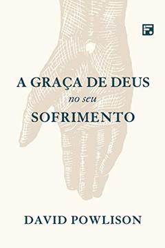 A graça de Deus no seu sofrimento, do autor David Powlison