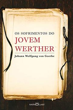 Os sofrimentos do jovem Werther, do autor Johann Wolfgang Von Goethe