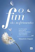 Ler O fim do sofrimento: Um livro para quem busca consolo e esperança nos momentos mais sombrios, do autor Maurício Zágari