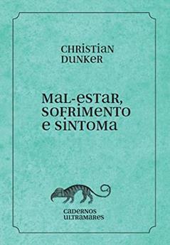 Mal-estar, sofrimento e sintoma: Cadernos Ultramares, do autor Christian Dunker