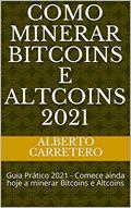 Ler Como Minerar Bitcoins e Altcoins 2021: Guia Prático 2021 - Comece ainda hoje a minerar Bitcoins e Altcoins, do autor Alberto Carretero