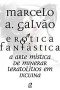 Ler Erótica Fantástica - A arte mística de minerar teratolítios em Ixcuina (Contos do Dragão), do autor Marcelo A. Galvão