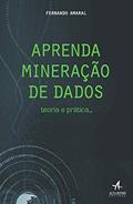 Ler Aprenda Mineração de Dados: Teoria e Prática, do autor Fernando Amaral