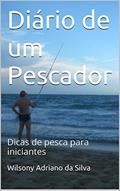 Ler Diário de um Pescador: Dicas de pesca para iniciantes, do autor Wilsony Adriano da Silva