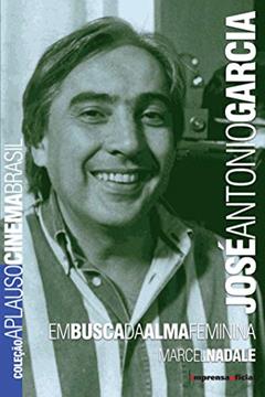 José Antonio Garcia: em Busca da Alma Feminina, do autor Marcel Nadale