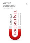 Ler A Igreja Irresistível: Características de uma igreja que arranca aplausos do céu, do autor Wayne Cordeiro