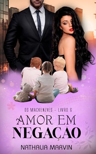 Ler Amor em negação: Os Mackenzies Livro 6 (Os Mackenzies - Segunda Geração 2), do autor Nathalia Marvin
