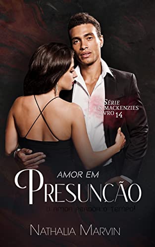 Ler Amor em Presunção: Série Os Mackenzies Livro 14, do autor Nathalia Marvin