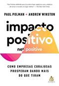 Ler Impacto positivo (Net Positive): Como empresas corajosas prosperam dando mais do que tiram, do autor Paul Polman; Andrew Winston
