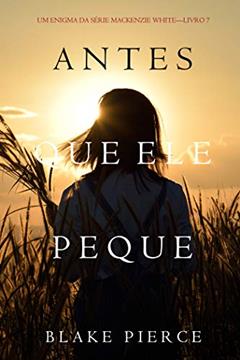 Antes Que Ele Peque (Um Enigma Mackenzie White-Livro 7), do autor Blake Pierce