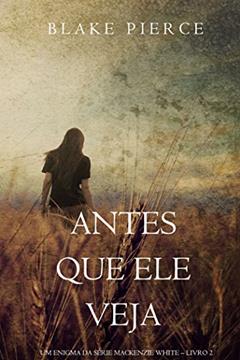 Antes Que Ele Veja (Um Enigma Mackenzie White-Livro 2), do autor Blake Pierce
