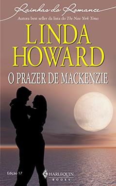 O prazer de Mackenzie (Harlequin Rainhas do Romance Livro 17), do autor Linda Howard