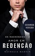 Ler Amor em Redenção: Os Mackenzies 2 - Segunda Versão (Os Mackenzies - Segunda Versão Livro 1), do autor Nathalia Marvin Ler Amor em Redenção: Os Mackenzies 2 - Segunda Versão (Os Mackenzies - Segunda Versão Livro 1), do autor Nathalia Marvin