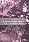 Ler Raízes Cristãs do Mackenzie e Seu Perfil Confessional, do autor Osvaldo Henrique Hack