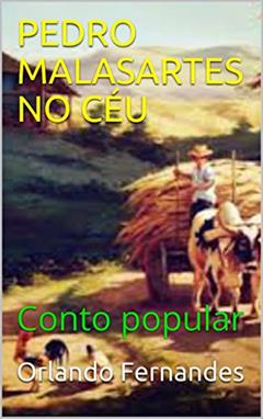 PEDRO MALASARTES NO CÉU: Conto popular, do autor Orlando Fernandes