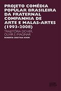 Ler Projeto comédia popular brasileira da Fraternal Campanha de Artes e Malas-Artes (1993-2008): trajetória do ver, ouvir e imaginar, do autor Roberta Cristina Ninin Ler Projeto comédia popular brasileira da Fraternal Campanha de Artes e Malas-Artes (1993-2008): trajetória do ver, ouvir e imaginar, do autor Roberta Cristina Ninin