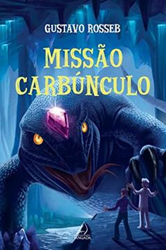 Missão Carbúnculo, do autor Gustavo Rosseb