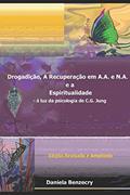 Ler Drogadição, a Recuperação em A.A. e N.A. e a Espiritualidade.: - à luz da psicologia de C.G. Jung (Portuguese Edition), do autor Daniela Benzecry Ler Drogadição, a Recuperação em A.A. e N.A. e a Espiritualidade.: - à luz da psicologia de C.G. Jung (Portuguese Edition), do autor Daniela Benzecry
