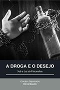 Ler A Droga e o Desejo: Sob a Luz da Psicanálise, do autor DIRCE BOUZIN Ler A Droga e o Desejo: Sob a Luz da Psicanálise, do autor DIRCE BOUZIN
